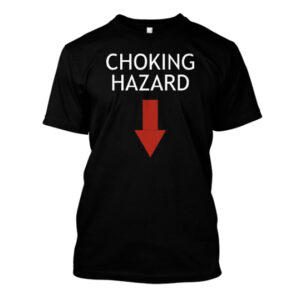 Tricou Choking Hazzard